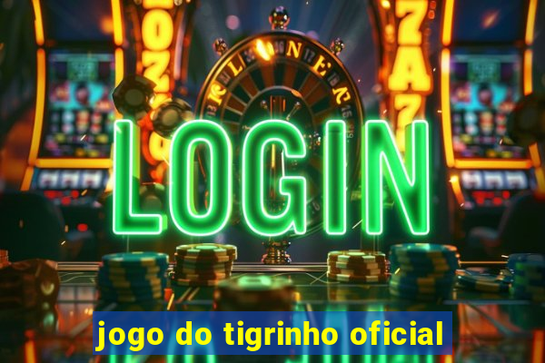 jogo do tigrinho oficial